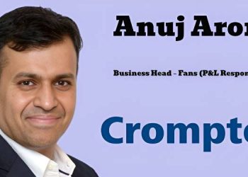 Anuj Arora joins Crompton Greaves Consumer Electricals as Business Head – Fans (P&L Responsibility)