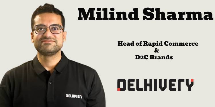Delhivery names Milind Sharma, as Head of Rapid Commerce and D2C Brands