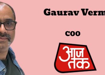 Gaurav Verma named COO of Aaj Tak, Elevation Effective May 16