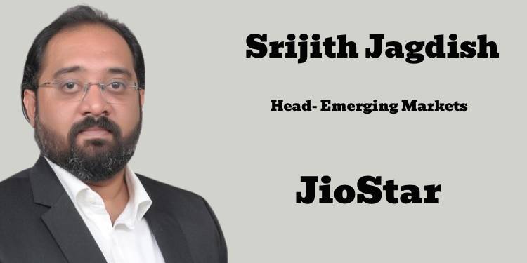 Srijith Jagdish named Head of Emerging Markets for Entertainment Portfolio at JioStar