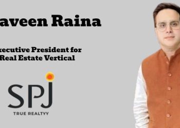 SPJ Group appoints Praveen Raina as Executive President for Real Estate Vertical