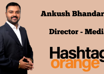 Hashtag Orange appoints Ankush Bhandarkar as Director – Media to bolster data-driven strategy in Mumbai