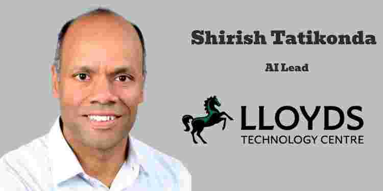 Lloyds Technology Centre appoints Shirish Tatikonda as AI Lead