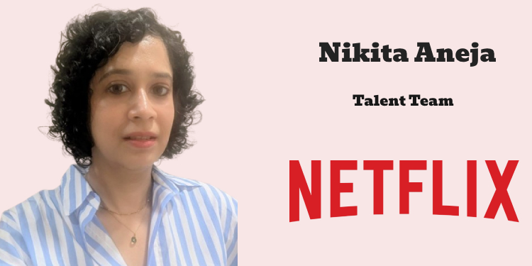 Netflix appoints Nikita Aneja to its Talent Team