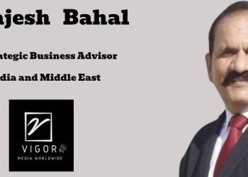 Vigor Media Worldwide onboards Rajesh Bahal as Strategic Business Advisor for India and Middle East