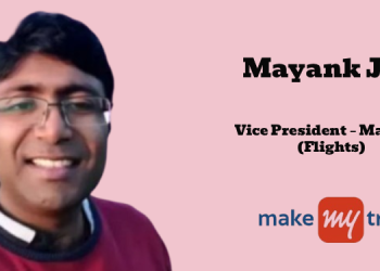 Mayank Jain named Vice President – Marketing (Flights) at MakeMyTrip