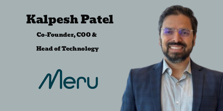 Meru Life appoints Kalpesh Patel as Co-Founder, COO and Head of Technology
