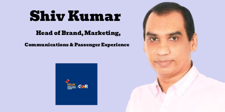 Shiv Kumar named Head of Brand, Marketing, Communications, and Passenger Experience at GMR Delhi International Airport