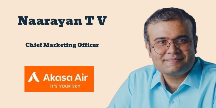 Akasa Air appoints Naarayan T V as Chief Marketing Officer