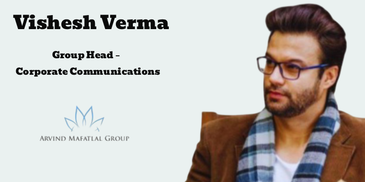 Arvind Mafatlal Group names Vishesh Verma as Group Head – Corporate Communications