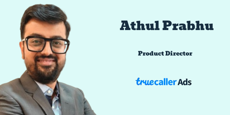 Truecaller Ads names Athul Prabhu as Product Director