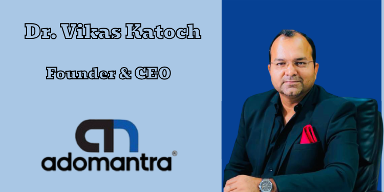 We go beyond metrics to understand the person behind the screen: Dr. Vikas Katoch, Adomantra Digital India