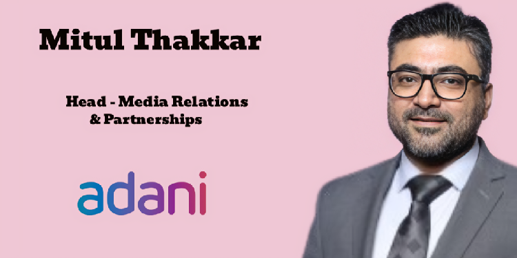 Adani Group promotes Mitul Thakkar to Head of Media Relations and Partnerships