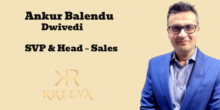 KREEVA names Ankur Balendu Dwivedi as Senior Vice President & Head – Sales
