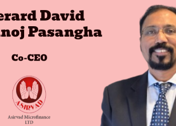 Asirvad Microfinance names Gerard David Manoj Pasangha as Co-CEO