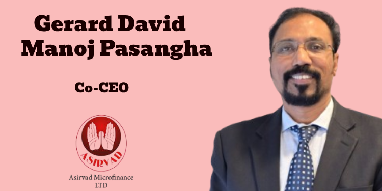 Asirvad Microfinance names Gerard David Manoj Pasangha as Co-CEO