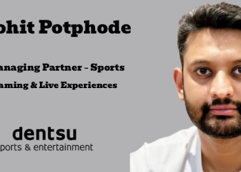 Dentsu India names Rohit Potphode as Managing Partner – Sports, Gaming & Live Experiences