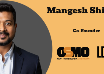 Attention is Emerging as the Core Metric for OOH Impact: Mangesh Shinde, OSMO