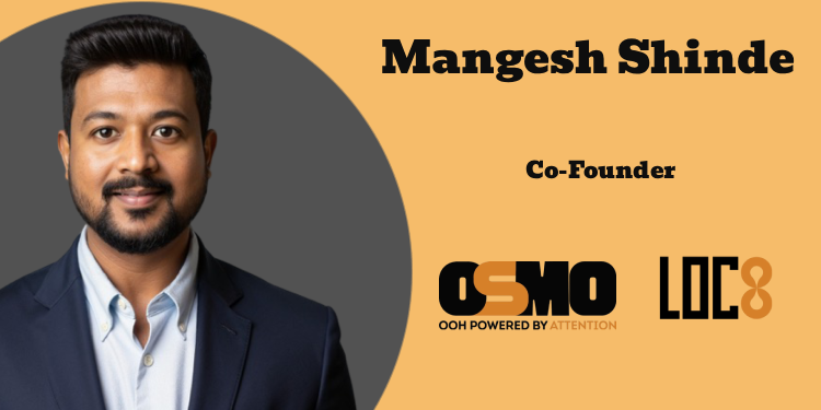 Attention is Emerging as the Core Metric for OOH Impact: Mangesh Shinde, OSMO