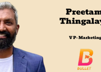 Preetam Thingalaya joins Bullet as Vice President – Marketing