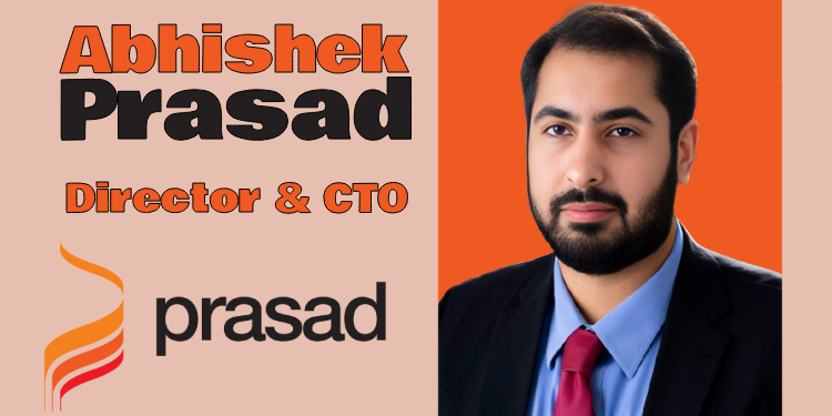 Our Goal Is to Bridge Creative Vision with Technological Precision: Abhishek Prasad – Director & CTO, Prasad Group