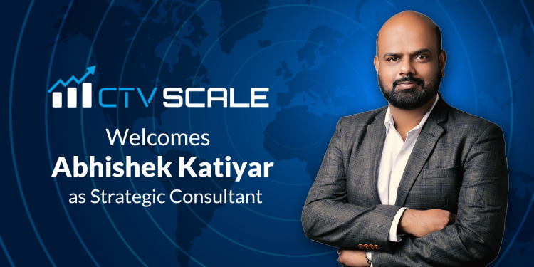 CTV Scale appoints Abhishek Katiyar as Strategic Consultant for India Business