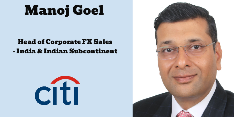 Citi names Manoj Goel as Head of Corporate FX Sales for India and the Indian Subcontinent