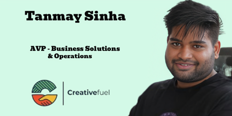 Creativefuel appoints Tanmay Sinha as AVP – Business Solutions & Operations