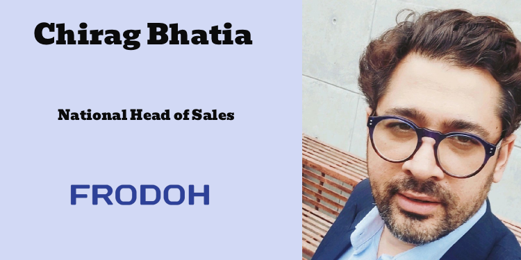 Frodoh World appoints Chirag Bhatia as National Head of Sales