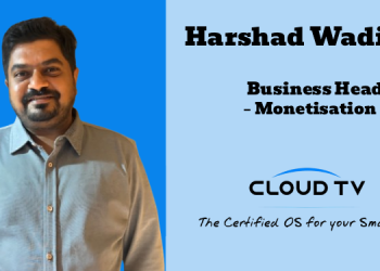 CTV is evolving rapidly, it’s not a question of if, but how soon it becomes mainstream: Harshad Wadivkar, CloudTV Ads