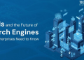 LLMs and the Future of Search Engines: What Enterprises Need to Know