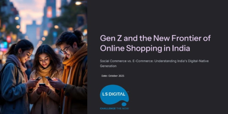 India’s 377M Gen Z consumers are reshaping the nation’s digital retail landscape: LS Digital Report