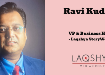 Laqshya Media Group launches ‘Laqshya StoryWorks’; appoints Ravi Kudesia as VP & Business Head