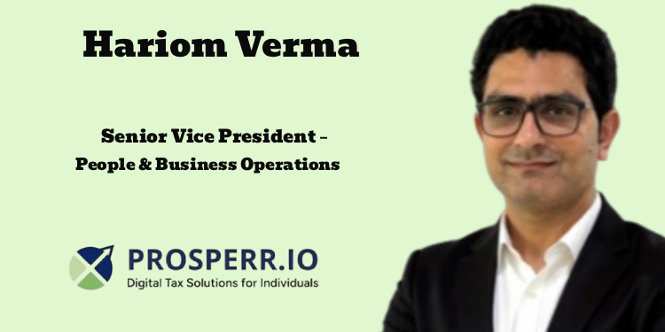 Prosperr.io names Hariom Verma as Senior Vice President – People & Business Operations