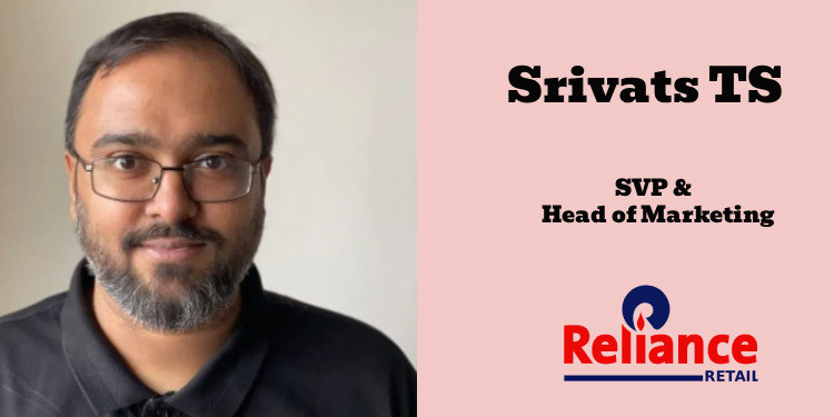 Srivats TS Joins Reliance Retail as SVP & Head of Marketing