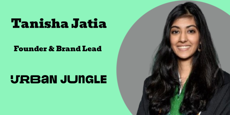 Urban Jungle combines digital dominance with retail experiences and influencer-led campaigns for deeper connection: Tanisha Jatia
