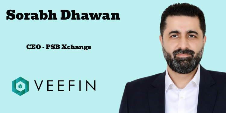 Veefin appoints Sorabh Dhawan as CEO of PSB Xchange