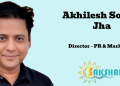 Akhilesh Sourav Jha joins Sakshar Media as Director – PR & Marketing
