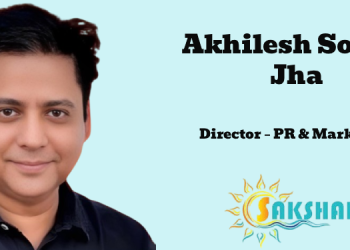 Akhilesh Sourav Jha joins Sakshar Media as Director – PR & Marketing