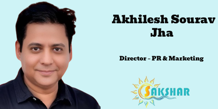 Akhilesh Sourav Jha joins Sakshar Media as Director – PR & Marketing