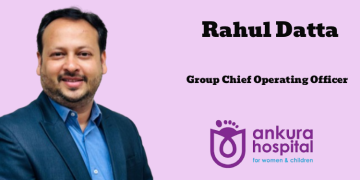 Ankura Hospitals names Rahul Datta as Group Chief Operating Officer