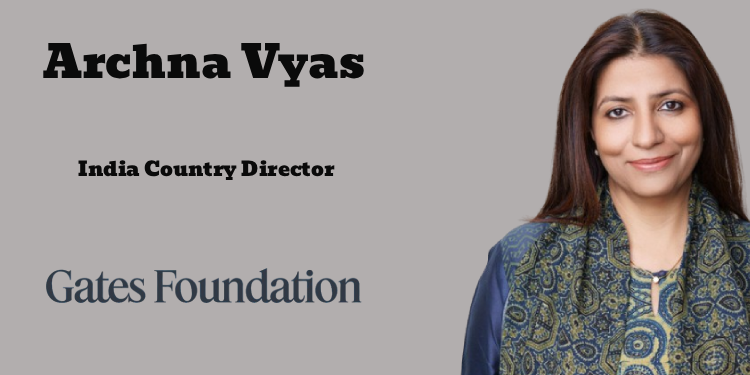 Gates Foundation names Archna Vyas as India Country Director