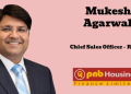 PNB Housing Finance appoints Mukesh Agarwal as Chief Sales Officer – Retail