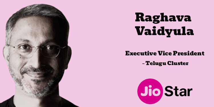Raghava Vaidyula appointed Executive Vice President – Telugu Cluster at JioStar