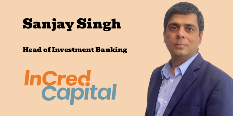 InCred Capital appoints Sanjay Singh as Investment Banking Head