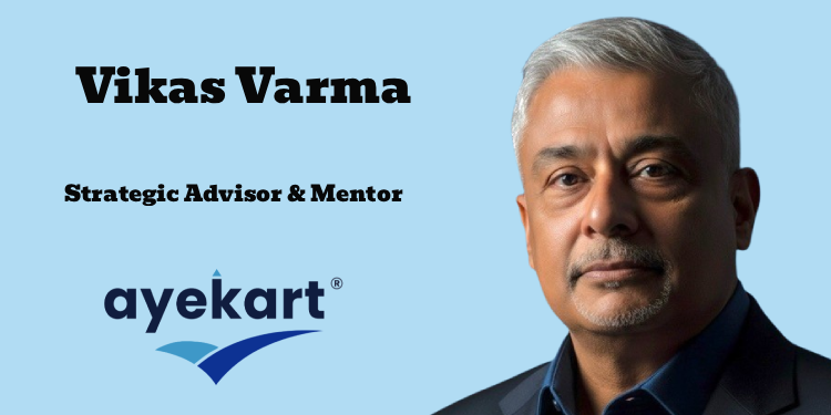 Ayekart appoints Vikas Varma Joins as Strategic Advisor & Mentor