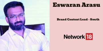 Eswaran Arasu joins Network18 Media & Investments as Brand Content Lead – South