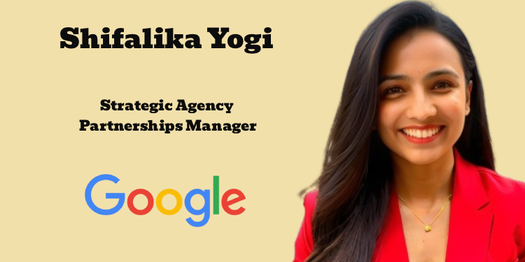 Shifalika Yogi Joins Google as Strategic Agency Partnerships Manager