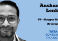Anshuman Lenka promoted to VP – Shopper Marketing, Beverages at Tata Consumer Products