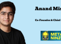 Anand Mishra joins MetaNinza as Co-Founder & Chief of Staff